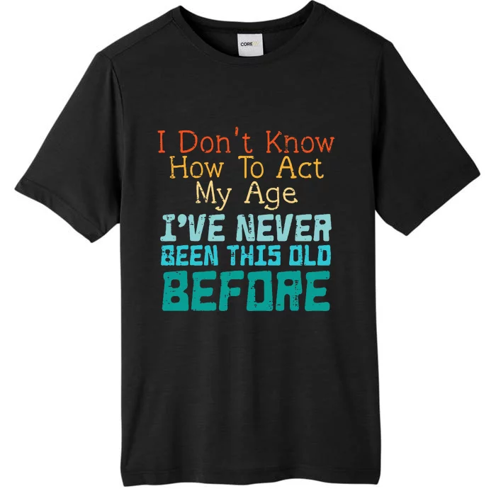 Dont Know How To Act My Age ChromaSoft Performance T-Shirt