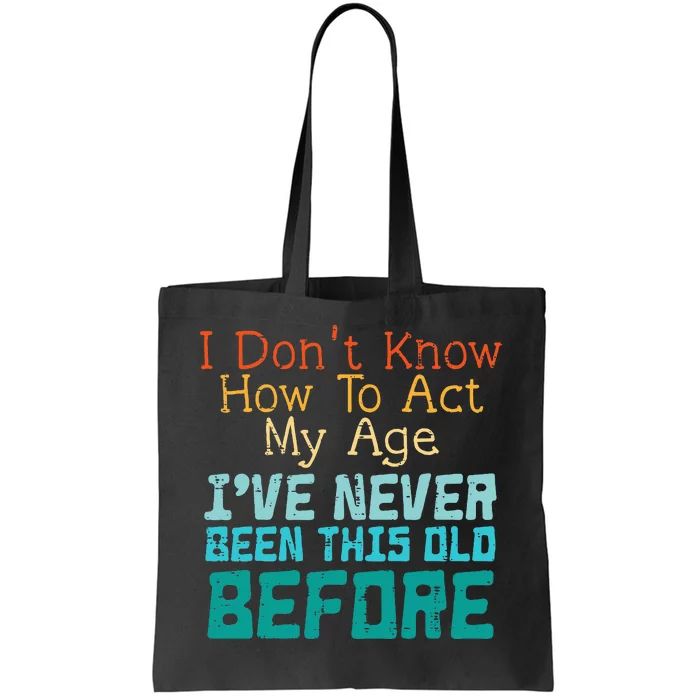 Dont Know How To Act My Age Tote Bag