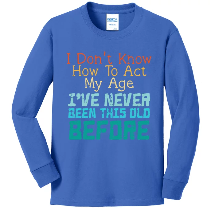 Dont Know How To Act My Age Funny Saying Sarcastic Kids Long Sleeve Shirt