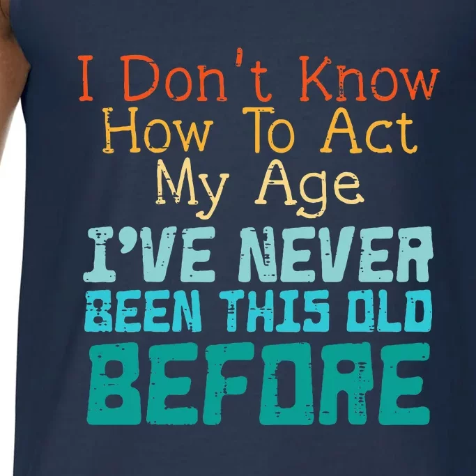 Dont Know How To Act My Age Funny Saying Sarcastic Comfort Colors® Tank Top