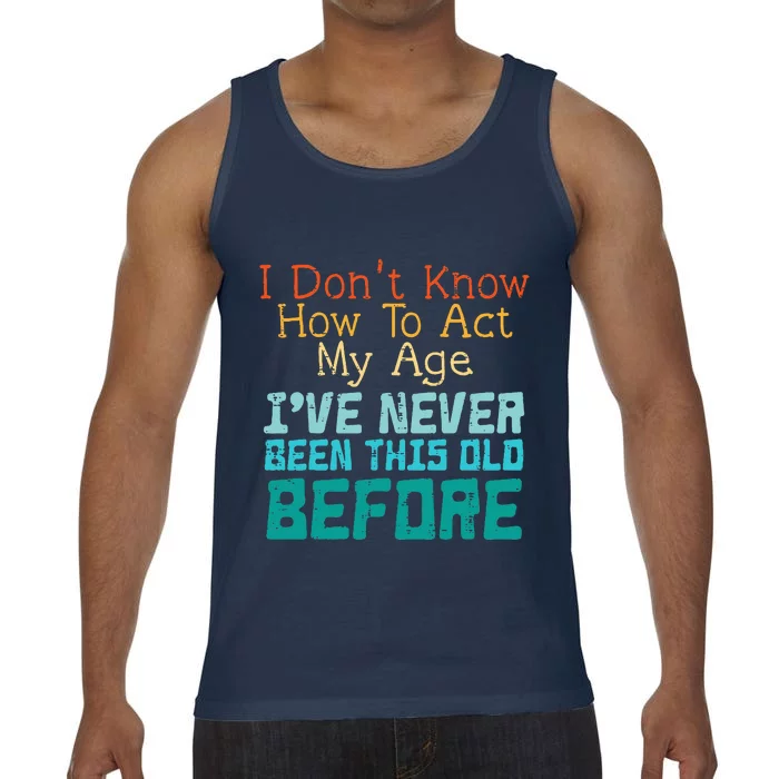 Dont Know How To Act My Age Funny Saying Sarcastic Comfort Colors® Tank Top