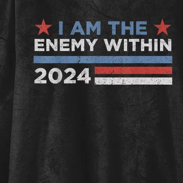 Democrat Kamala Harris I Am The Enemy Within 2024 Hooded Wearable Blanket