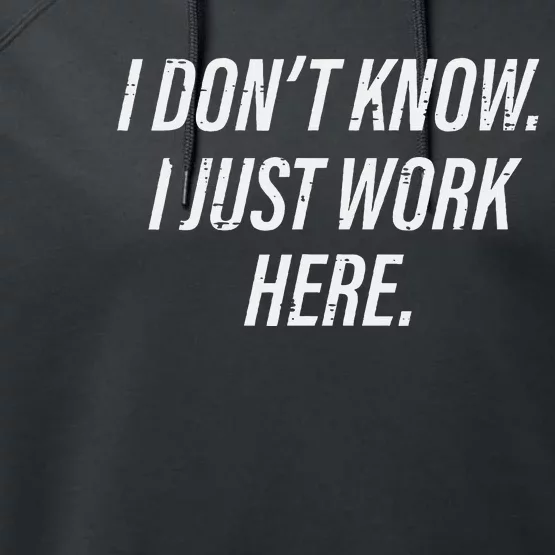 Dont Know I Just Work Here Funny Saying Performance Fleece Hoodie