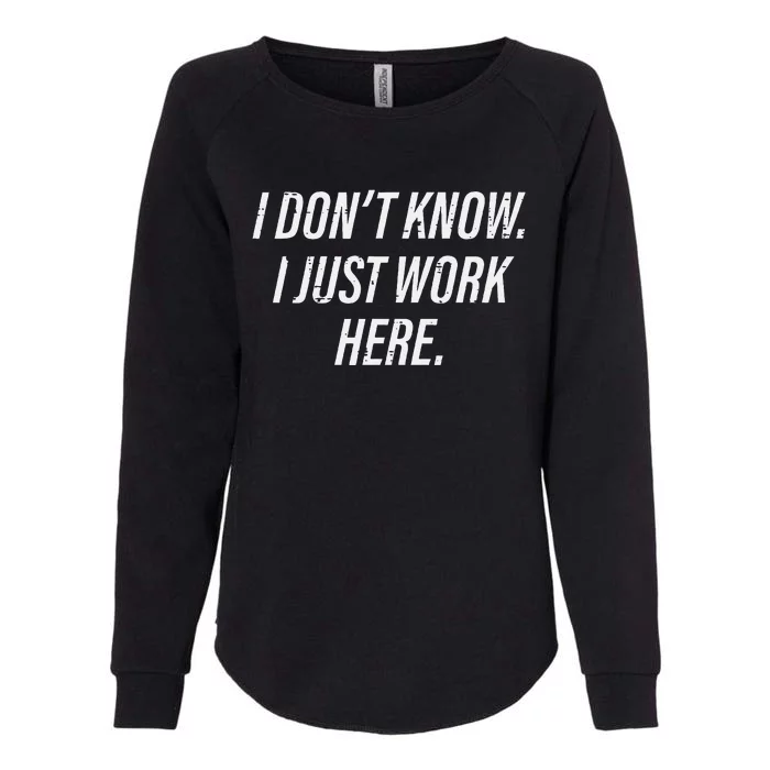 Dont Know I Just Work Here Funny Saying Womens California Wash Sweatshirt