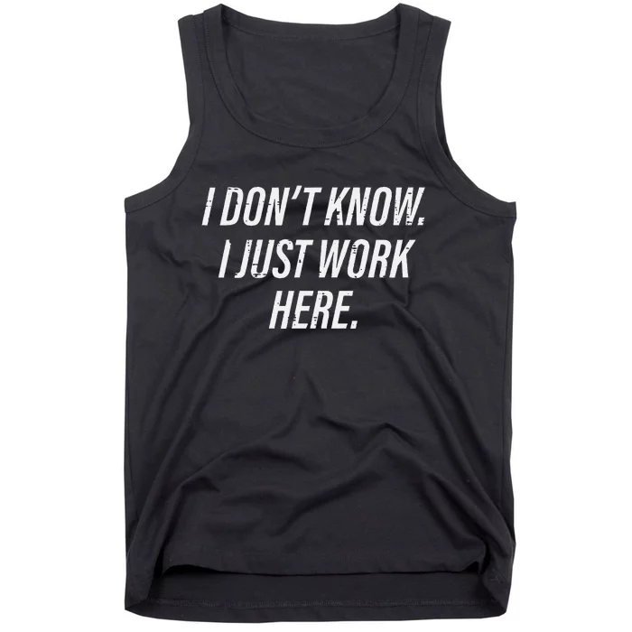 Dont Know I Just Work Here Funny Saying Tank Top