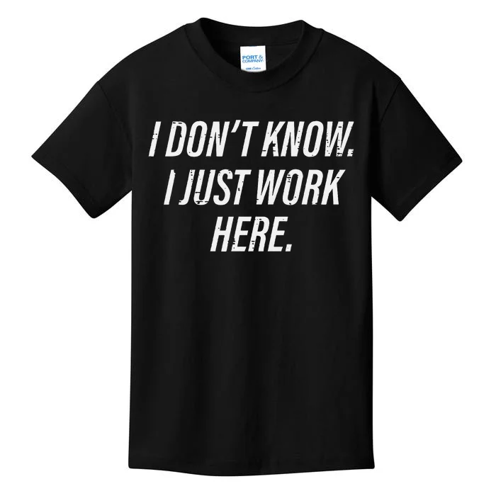 Dont Know I Just Work Here Funny Saying Kids T-Shirt