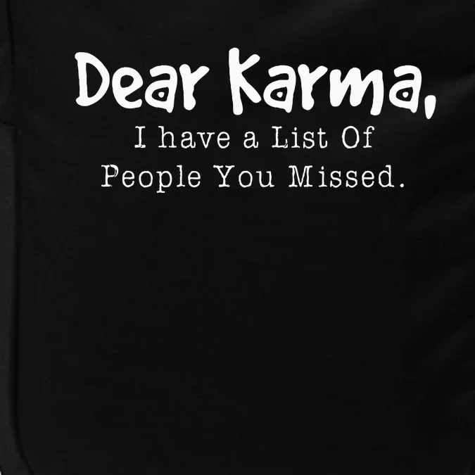 Dear Karma I Have A List Of People You Missed Impact Tech Backpack