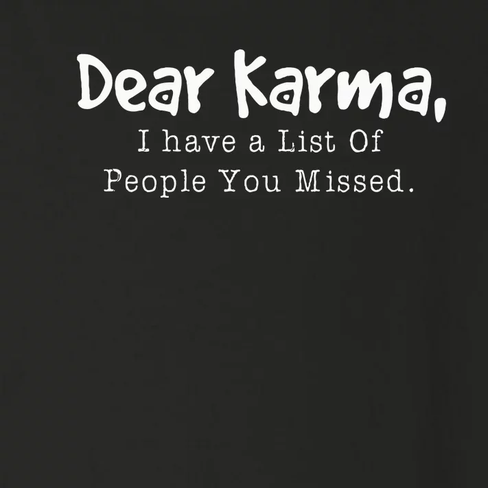 Dear Karma I Have A List Of People You Missed Toddler Long Sleeve Shirt