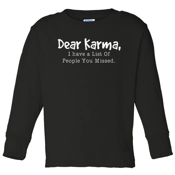 Dear Karma I Have A List Of People You Missed Toddler Long Sleeve Shirt