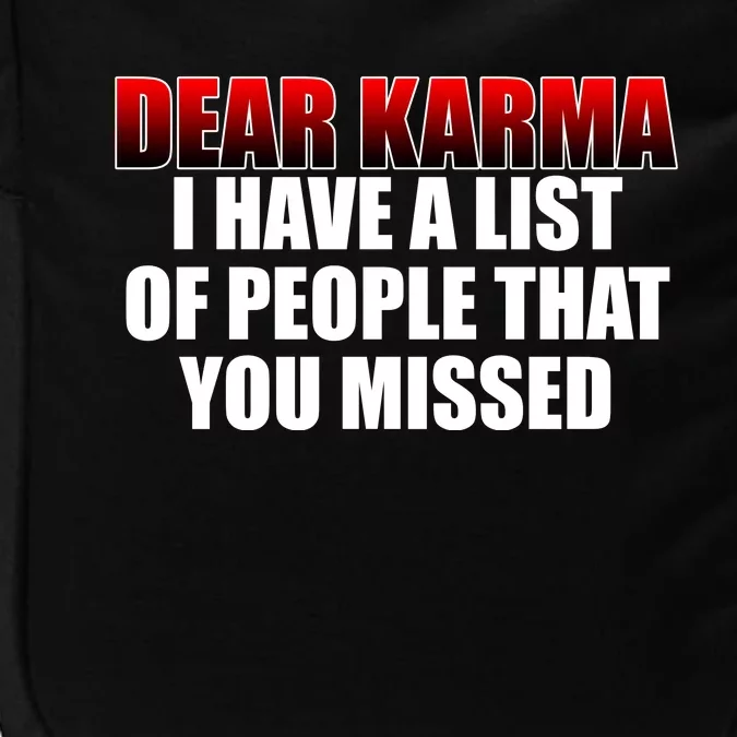 Dear Karma I Have A List Of People That You Missed Impact Tech Backpack