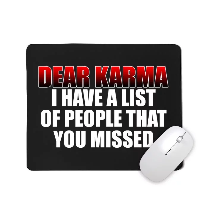 Dear Karma I Have A List Of People That You Missed Mousepad