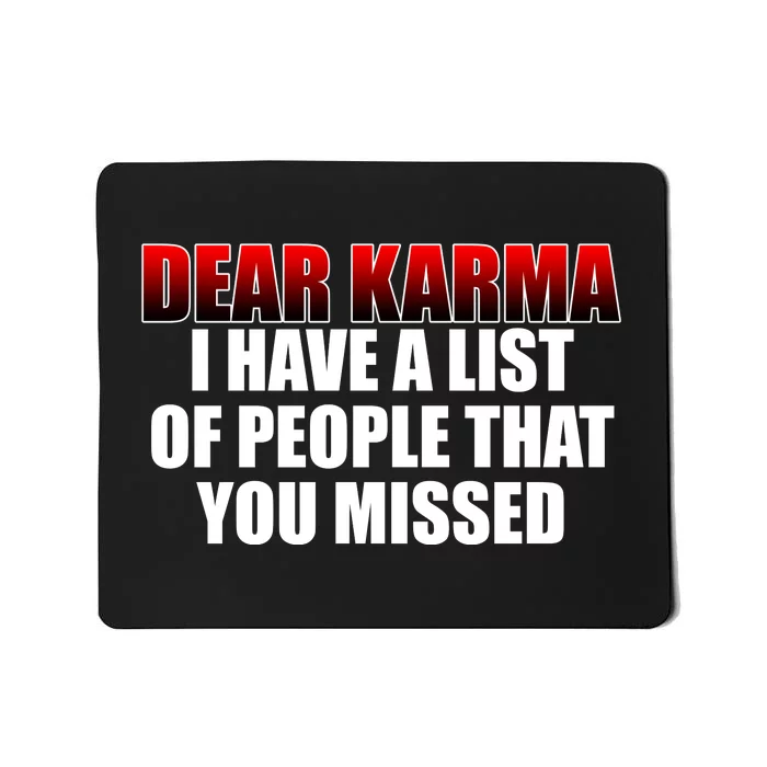 Dear Karma I Have A List Of People That You Missed Mousepad