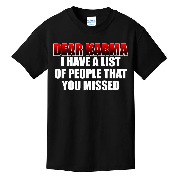 Dear Karma I Have A List Of People That You Missed Kids T-Shirt