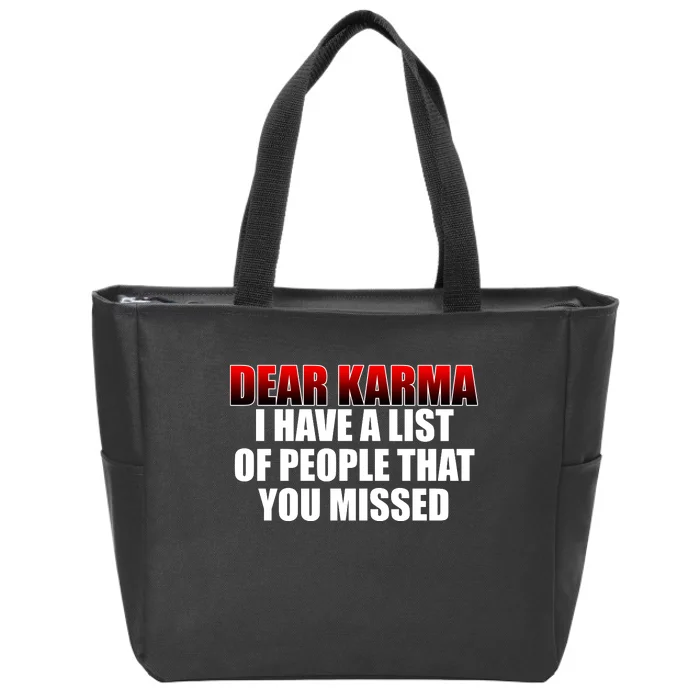 Dear Karma I Have A List Of People That You Missed Zip Tote Bag