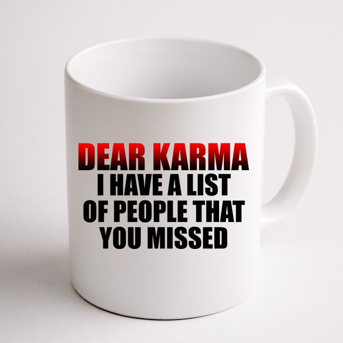 Dear Karma I Have A List Of People That You Missed Front & Back Coffee Mug