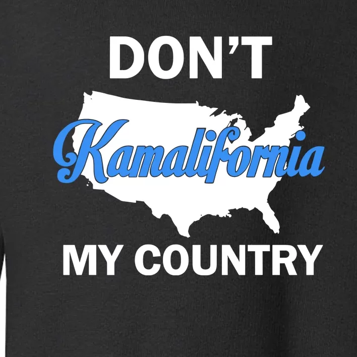 Don’T Kamalifornia My Country Toddler Sweatshirt