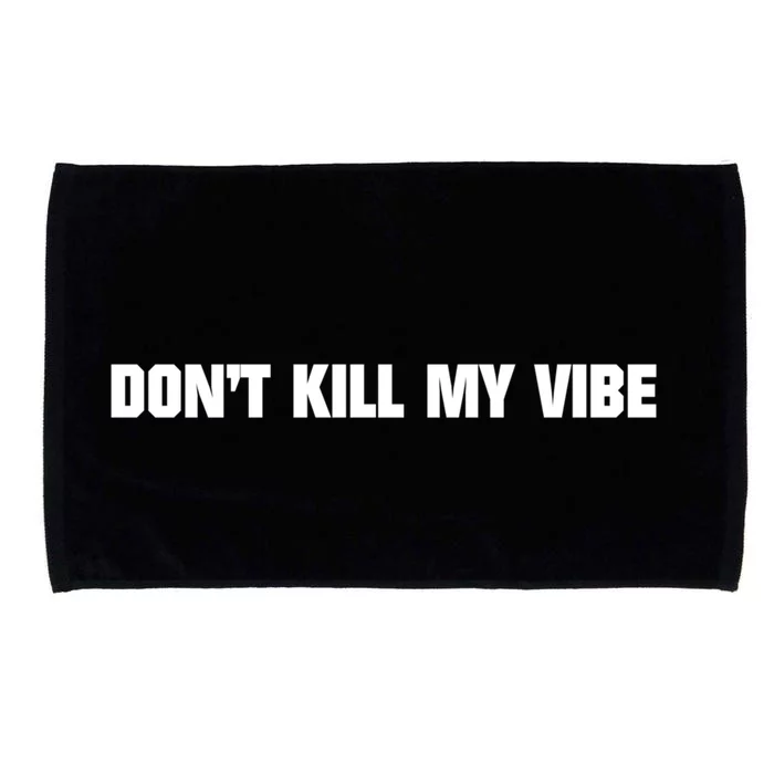 Don't Kill My Vibe Motivational Gift Great Gift Microfiber Hand Towel