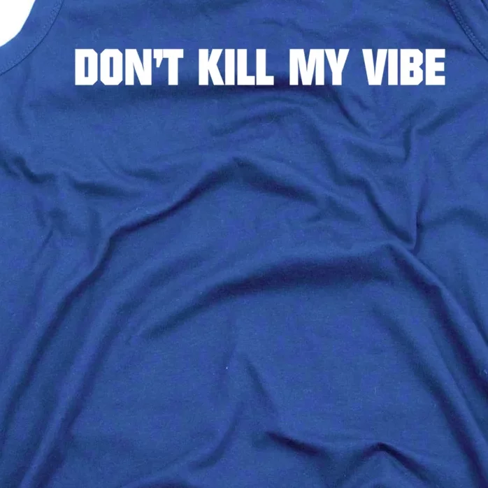 Don't Kill My Vibe Motivational Gift Great Gift Tank Top