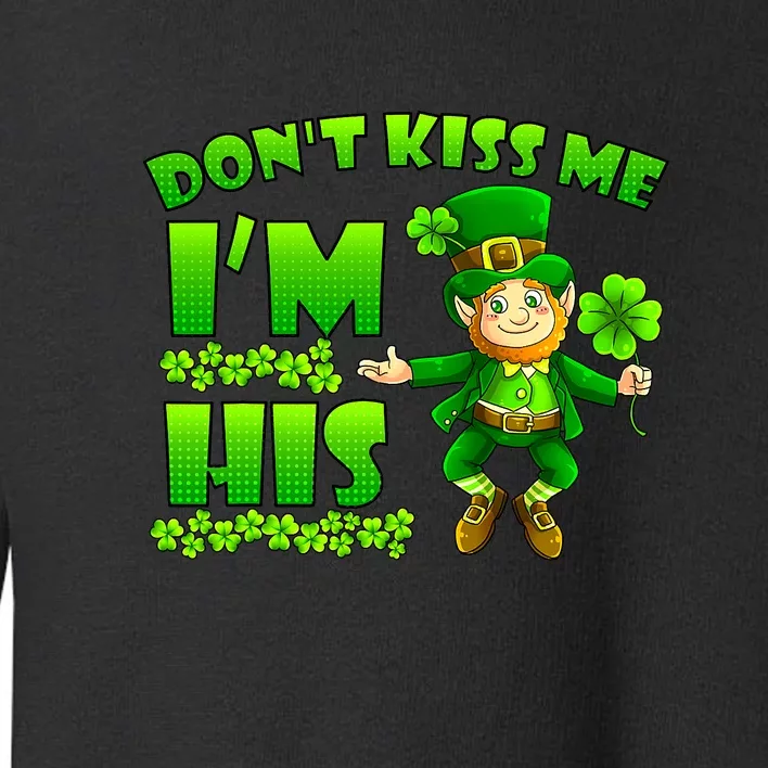 Don't Kiss Me I'm His St Patrick Day Husband Wife Couple Toddler Sweatshirt