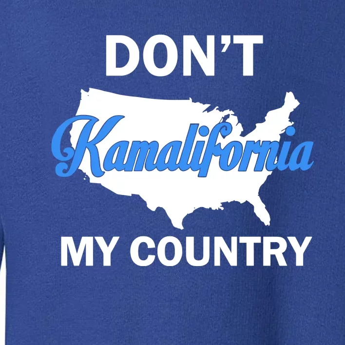 Don’T Kamalifornia My Country Toddler Sweatshirt