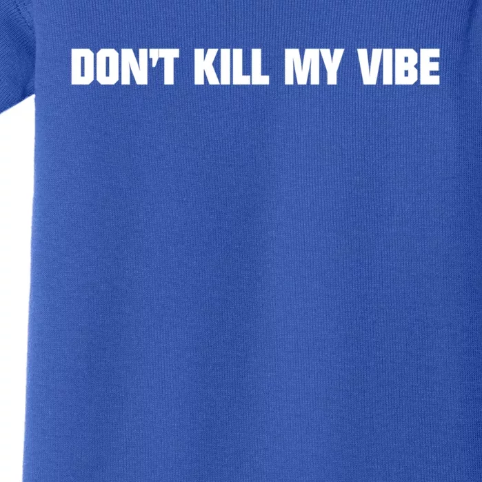 Don't Kill My Vibe Motivational Gift Great Gift Baby Bodysuit