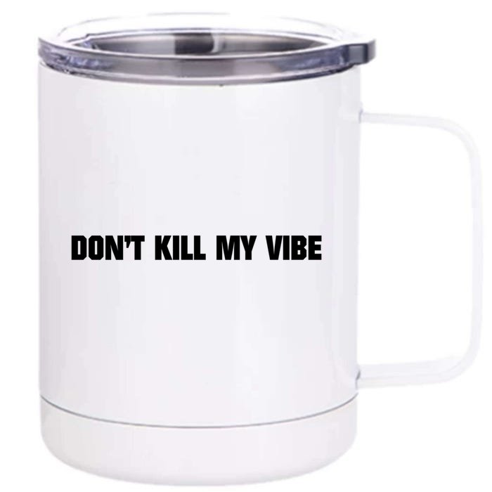 Don't Kill My Vibe Motivational Gift Great Gift Front & Back 12oz Stainless Steel Tumbler Cup