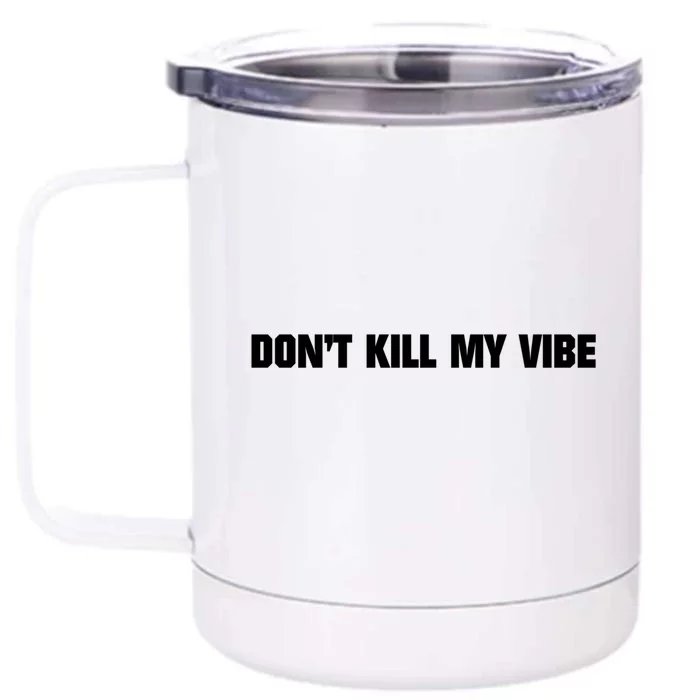 Don't Kill My Vibe Motivational Gift Great Gift Front & Back 12oz Stainless Steel Tumbler Cup