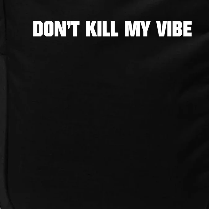 Dont Kill My Vibe Motivational Gift Great Gift Impact Tech Backpack