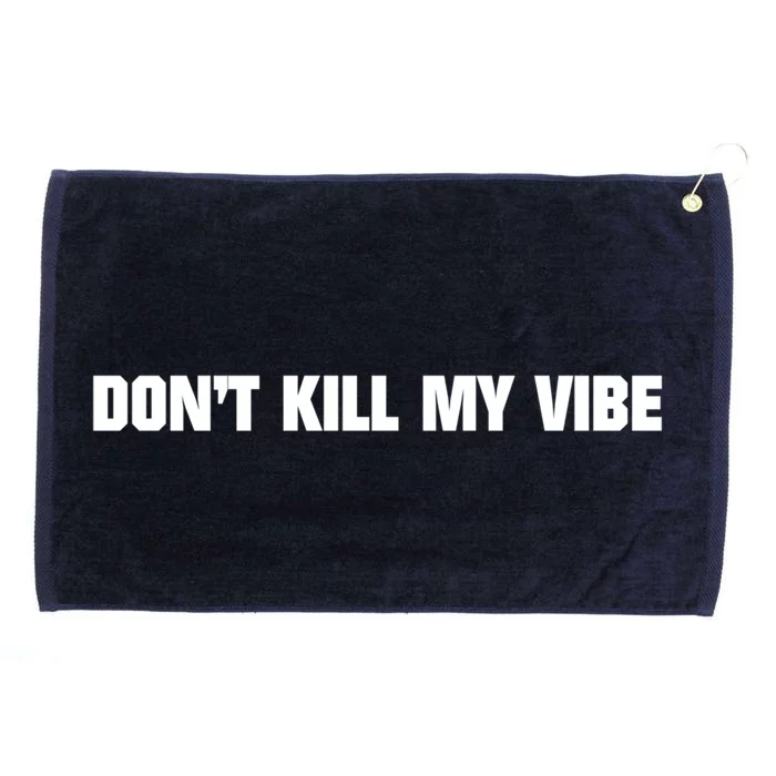 Dont Kill My Vibe Motivational Gift Great Gift Grommeted Golf Towel