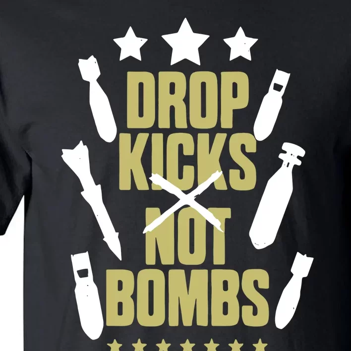 Drop Kicks Not Bombs Tall T-Shirt