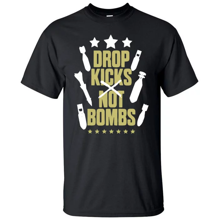 Drop Kicks Not Bombs Tall T-Shirt