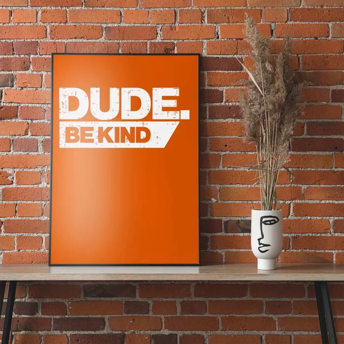 Dude Kind Unity Day Orange Anti Bullying Poster