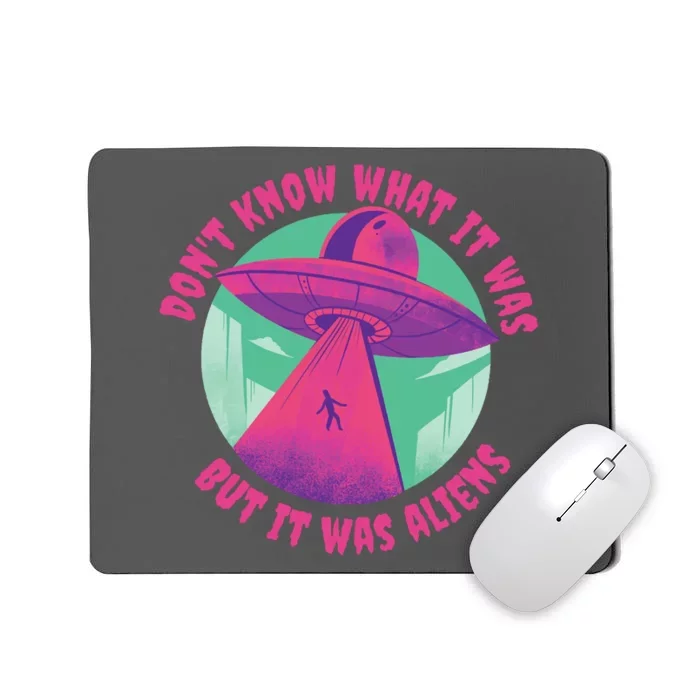 Don't Know What It Was But It Was Aliens Mousepad