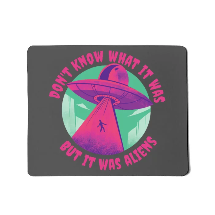 Don't Know What It Was But It Was Aliens Mousepad