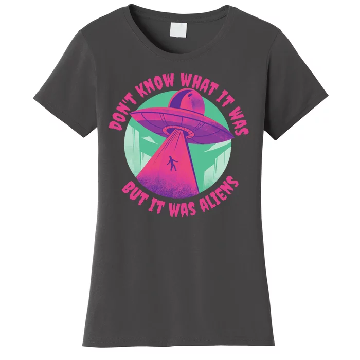 Don't Know What It Was But It Was Aliens Women's T-Shirt