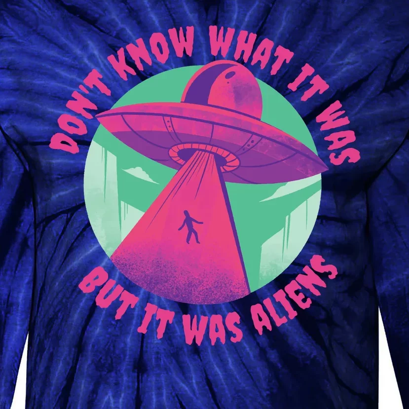 Don't Know What It Was But It Was Aliens Tie-Dye Long Sleeve Shirt