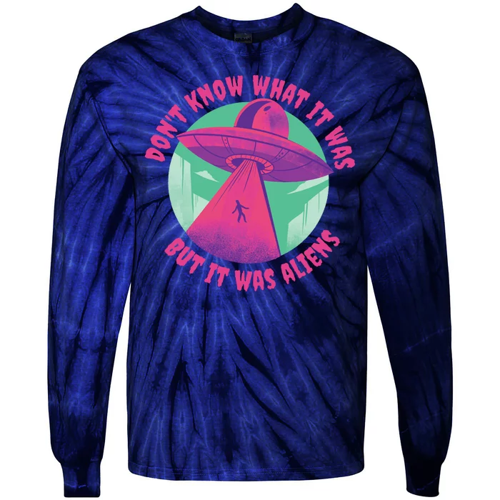 Don't Know What It Was But It Was Aliens Tie-Dye Long Sleeve Shirt