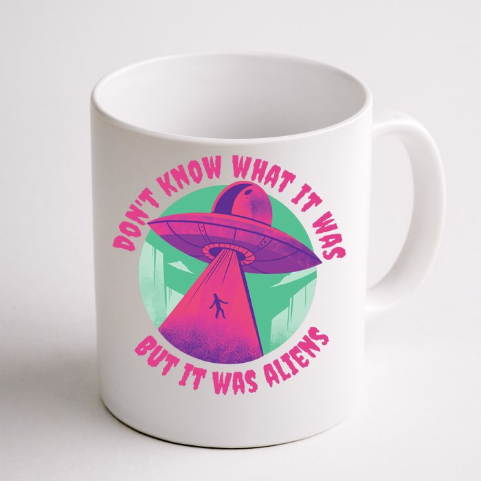 Don't Know What It Was But It Was Aliens Front & Back Coffee Mug