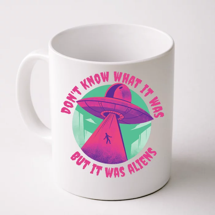 Don't Know What It Was But It Was Aliens Front & Back Coffee Mug