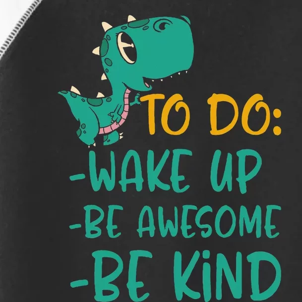 Dino Kindness Wake Up Be Awesome Be Kind Toddler Fine Jersey T-Shirt