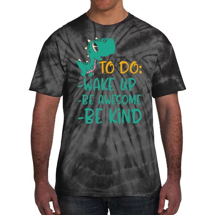 Dino Kindness Wake Up Be Awesome Be Kind Tie-Dye T-Shirt