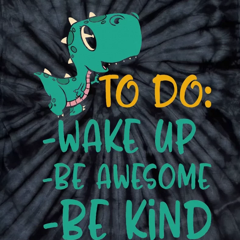 Dino Kindness Wake Up Be Awesome Be Kind Tie-Dye T-Shirt