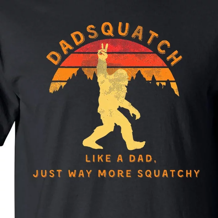 Dadsquatch Like A Dad Way More Squatchy Tall T-Shirt