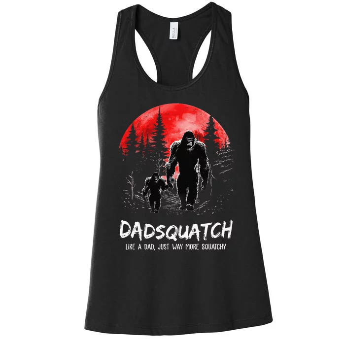 Dadsquatch Like A Dad Way More Squatchy Funny Bigfoot Dad Women's Racerback Tank