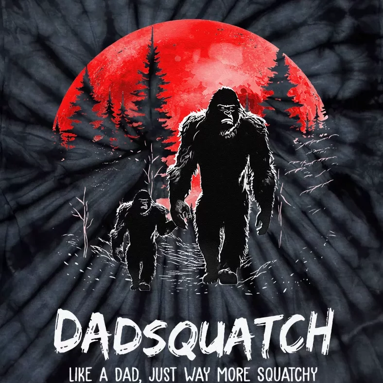 Dadsquatch Like A Dad Way More Squatchy Funny Bigfoot Dad Tie-Dye T-Shirt