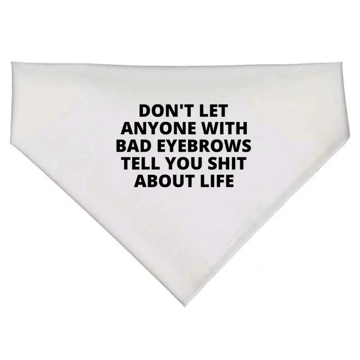 Don't Let Anyone With Bad Eyebrows Tell You Shit About Life USA-Made Doggie Bandana