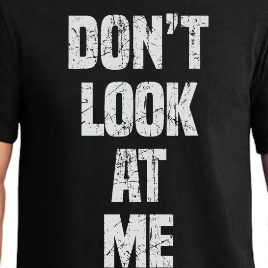 DonT Look At Me Cute And Funny Distressed Gift Pajama Set