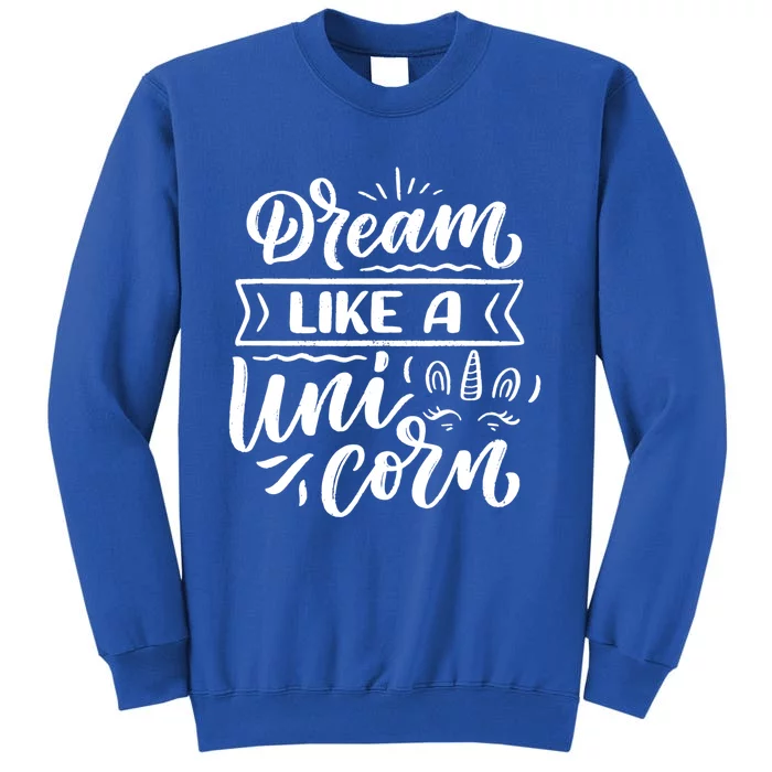 Dream Like A Unicorn Gift Tall Sweatshirt