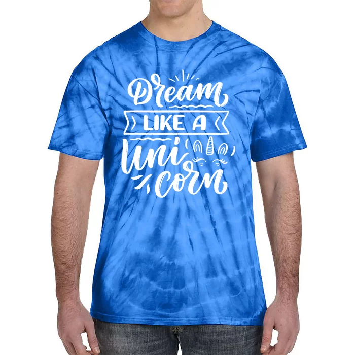 Dream Like A Unicorn Gift Tie-Dye T-Shirt