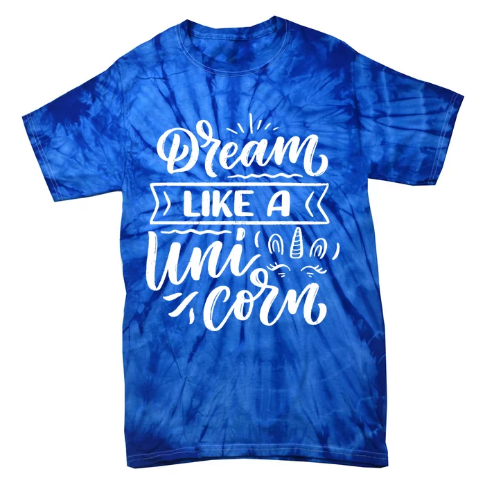 Dream Like A Unicorn Gift Tie-Dye T-Shirt